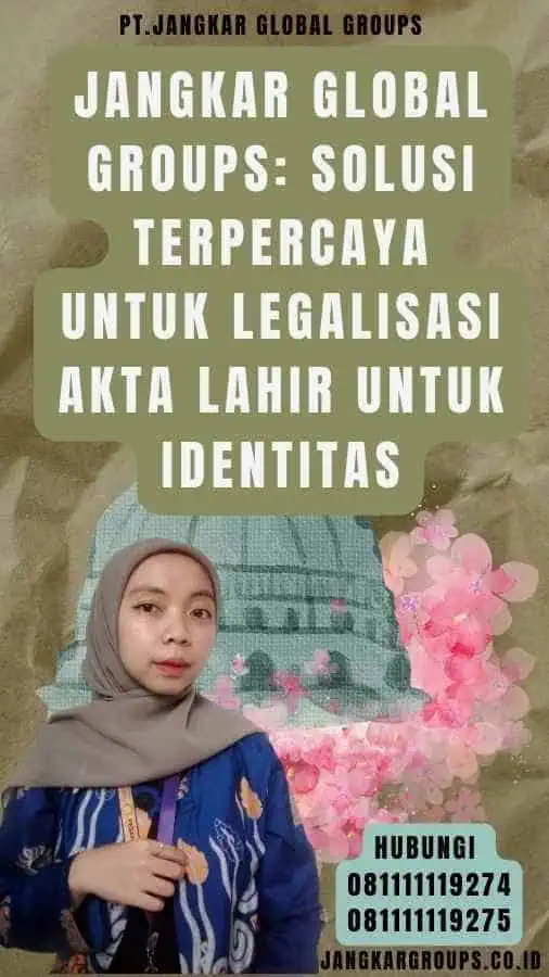 Jangkar Global Groups Solusi Terpercaya untuk Legalisasi akta lahir untuk identitas