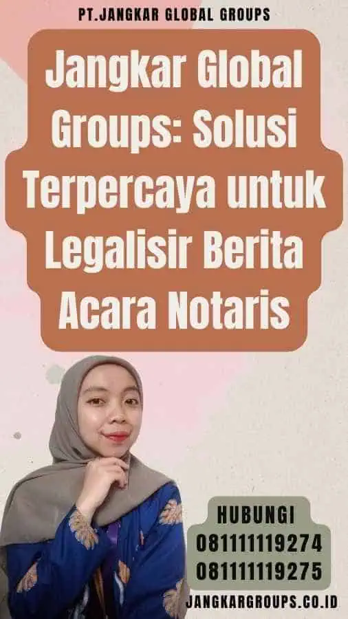 Jangkar Global Groups Solusi Terpercaya untuk Legalisir Berita Acara Notaris