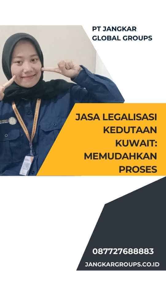 Jasa Legalisasi Kedutaan Kuwait: Memudahkan Proses