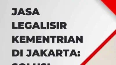 Jasa Legalisir Kementrian Di Jakarta: Solusi Efisien