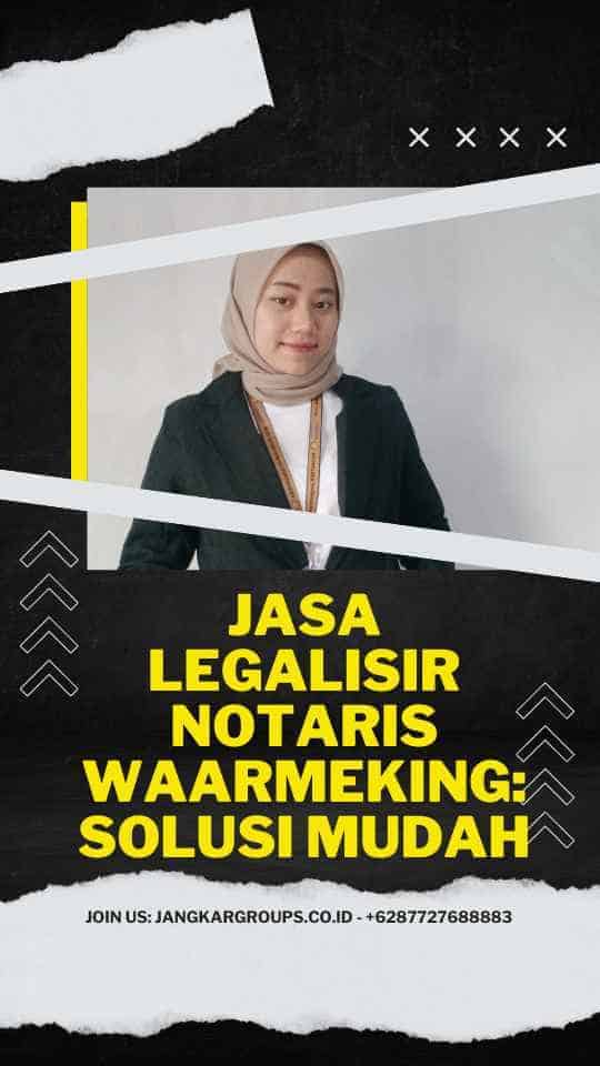 Jasa Legalisir Notaris Waarmeking: Solusi Mudah