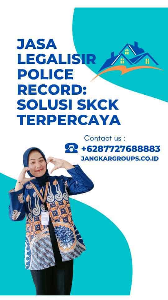 Jasa Legalisir Police Record: Solusi SKCK Terpercaya