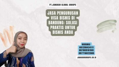 Jasa Pengurusan Visa Bisnis di Bandung Solusi Praktis untuk Bisnis Anda