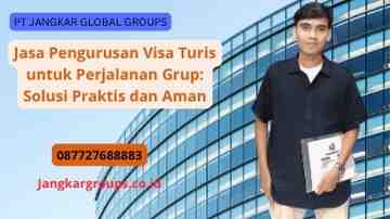 Jasa Pengurusan Visa Turis untuk Perjalanan Grup: Solusi Praktis dan Aman