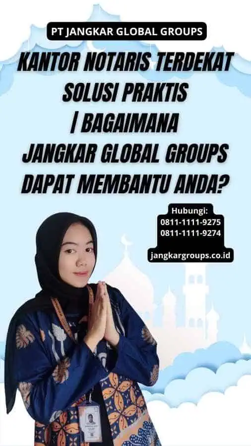 Kantor Notaris Terdekat Solusi Praktis | Bagaimana Jangkar Global Groups Dapat Membantu Anda?