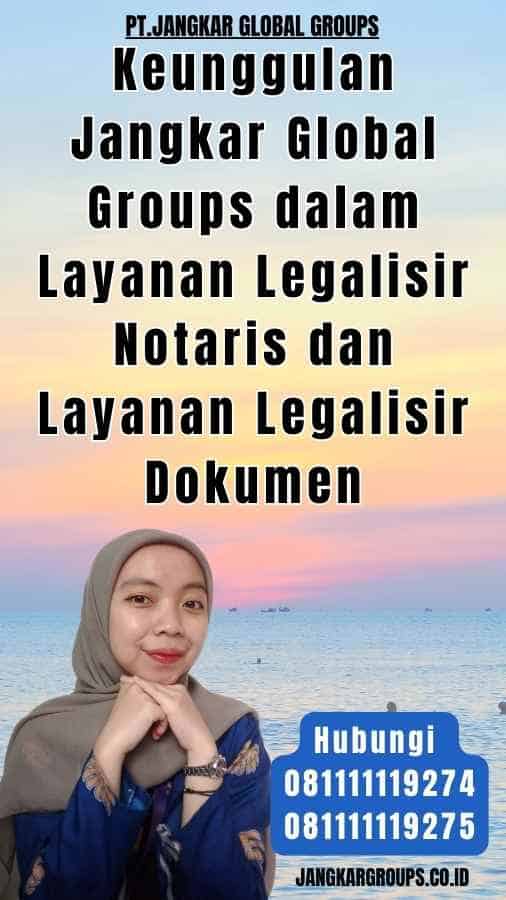 Keunggulan Jangkar Global Groups dalam Layanan Legalisir Notaris dan Layanan Legalisir Dokumen