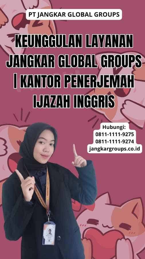 Keunggulan Layanan Jangkar Global Groups | kantor penerjemah ijazah inggris