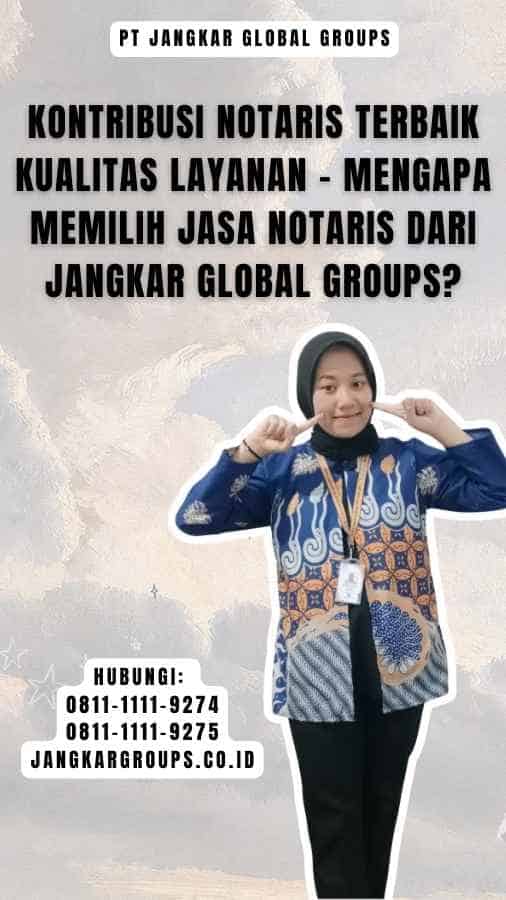 Kontribusi Notaris Terbaik Kualitas Layanan - Mengapa Memilih Jasa Notaris dari Jangkar Global Groups