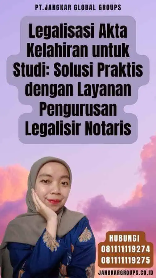 Legalisasi Akta Kelahiran untuk Studi Solusi Praktis dengan Layanan Pengurusan Legalisir Notaris