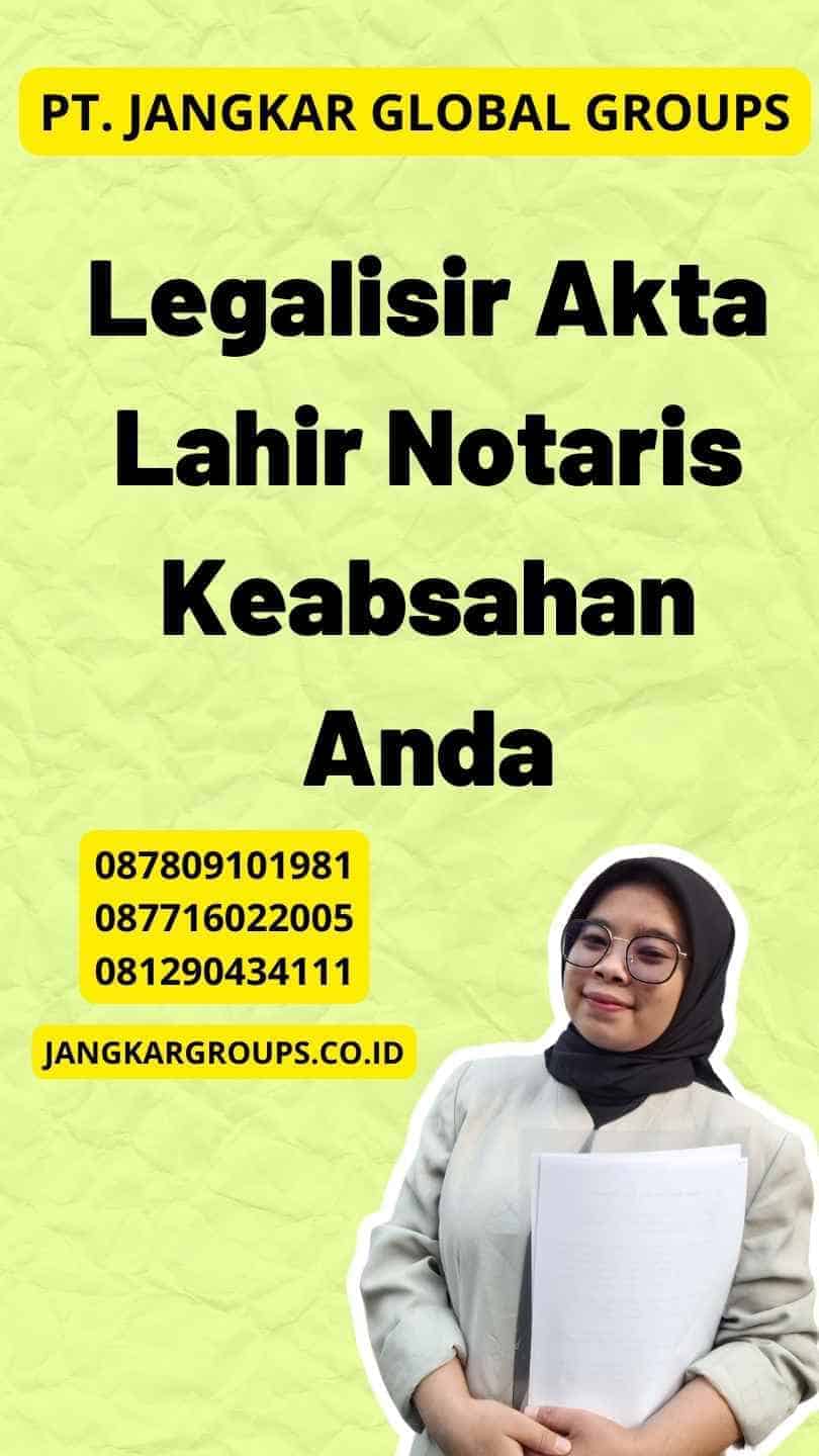 Legalisir Akta Lahir Notaris Keabsahan Anda