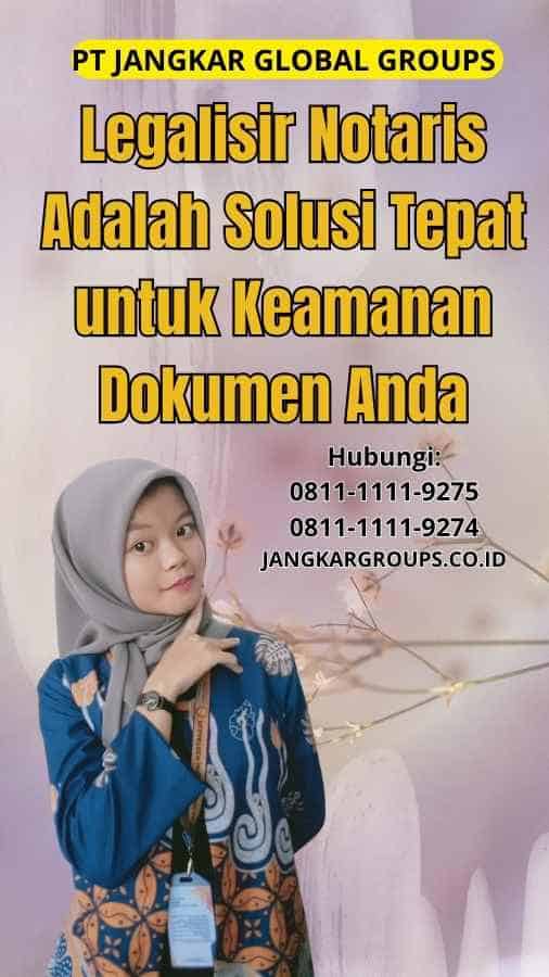 Legalisir Notaris Adalah Solusi Tepat untuk Keamanan Dokumen Anda