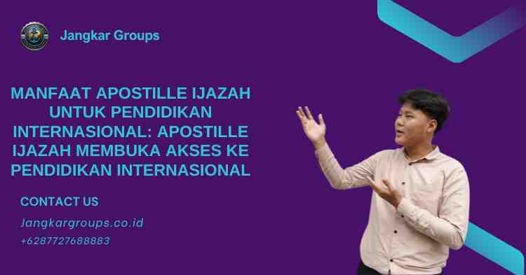 Manfaat Apostille Ijazah untuk Pendidikan Internasional: Apostille Ijazah Membuka Akses Ke Pendidikan Internasional
