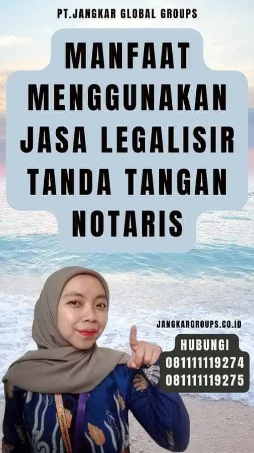 Manfaat Menggunakan Jasa Legalisir Tanda Tangan Notaris