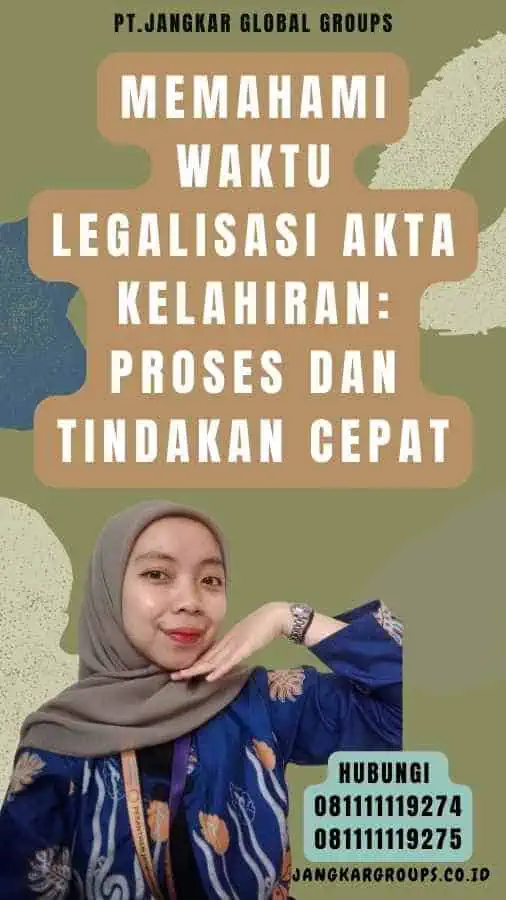 Memahami Waktu Legalisasi Akta Kelahiran Proses dan Tindakan Cepat