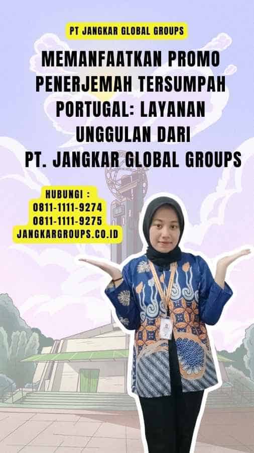 Memanfaatkan Promo Penerjemah Tersumpah Portugal Layanan Unggulan dari PT. Jangkar Global Groups