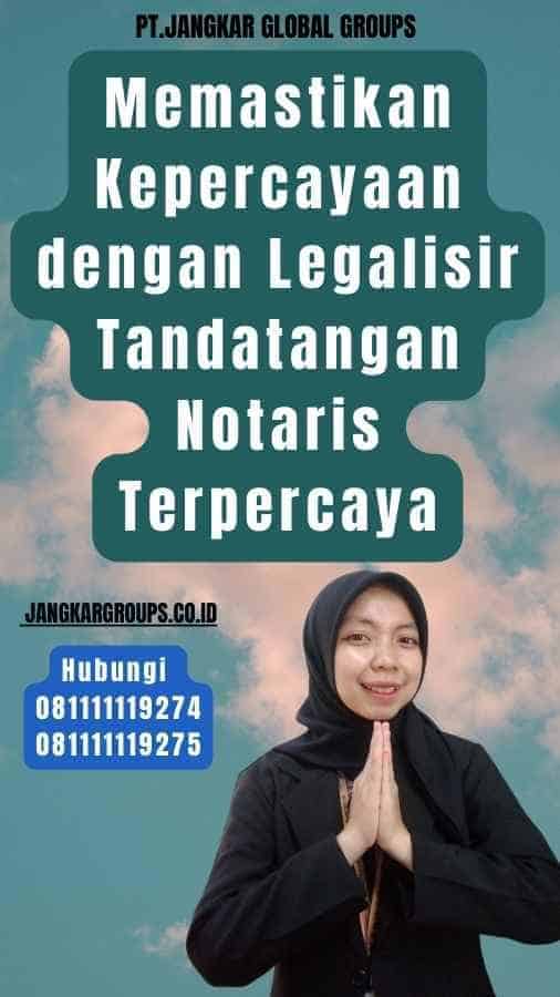 Memastikan Kepercayaan dengan Legalisir Tandatangan Notaris Terpercaya