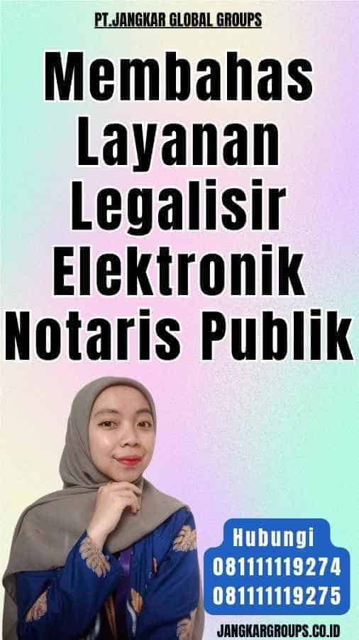 Membahas Layanan Legalisir Elektronik Notaris Publik