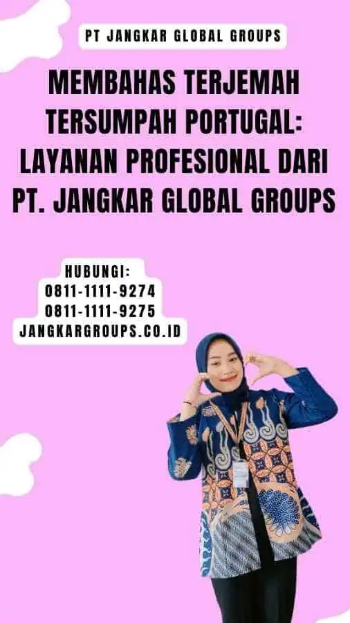 Membahas Terjemah Tersumpah Portugal Layanan Profesional dari PT. Jangkar Global Groups