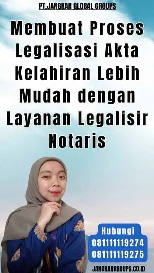 Membuat Proses Legalisasi Akta Kelahiran Lebih Mudah dengan Layanan Legalisir Notaris