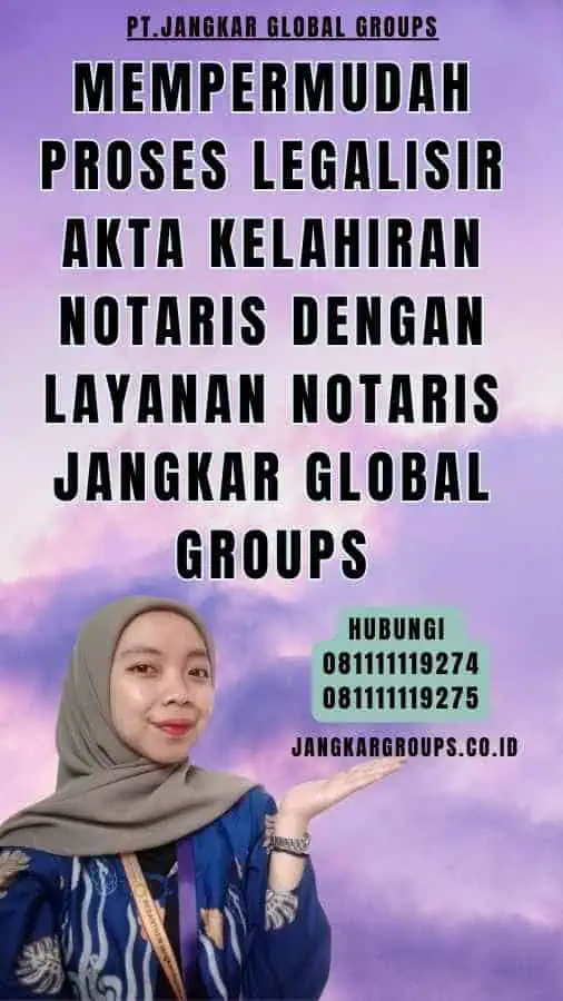 Mempermudah Proses Legalisir akta kelahiran notaris dengan Layanan Notaris Jangkar Global Groups