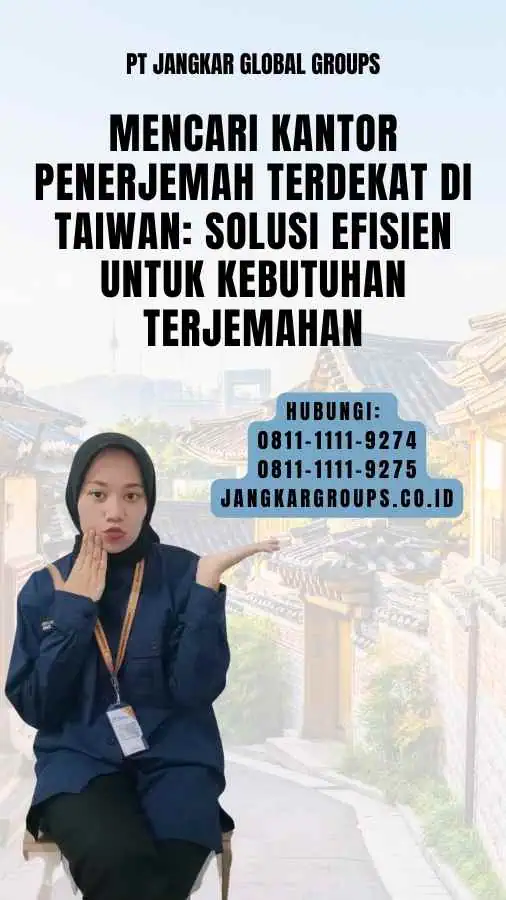 Mencari Kantor Penerjemah Terdekat di Taiwan Solusi Efisien untuk Kebutuhan Terjemahan