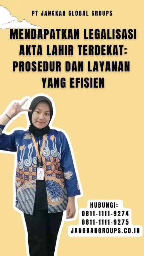 Mendapatkan Legalisasi Akta Lahir Terdekat Prosedur dan Layanan yang Efisien