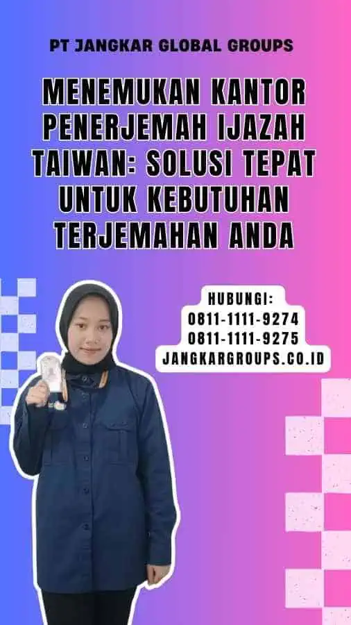 Menemukan Kantor Penerjemah Ijazah Taiwan Solusi Tepat untuk Kebutuhan Terjemahan Anda