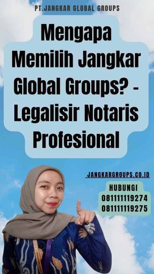 Mengapa Memilih Jangkar Global Groups - Legalisir Notaris Profesional