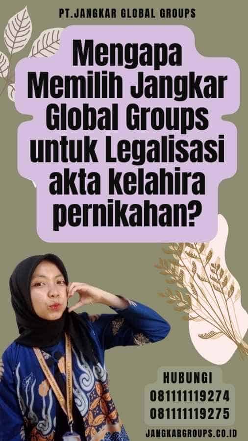 Mengapa Memilih Jangkar Global Groups untuk Legalisasi akta kelahira pernikahan