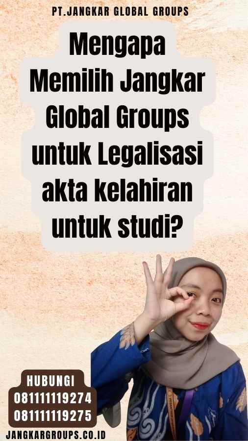 Mengapa Memilih Jangkar Global Groups untuk Legalisasi akta kelahiran untuk studi