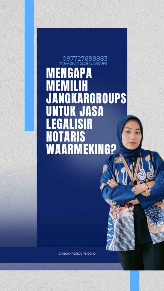 Mengapa Memilih Jangkargroups untuk Jasa Legalisir Notaris Waarmeking?