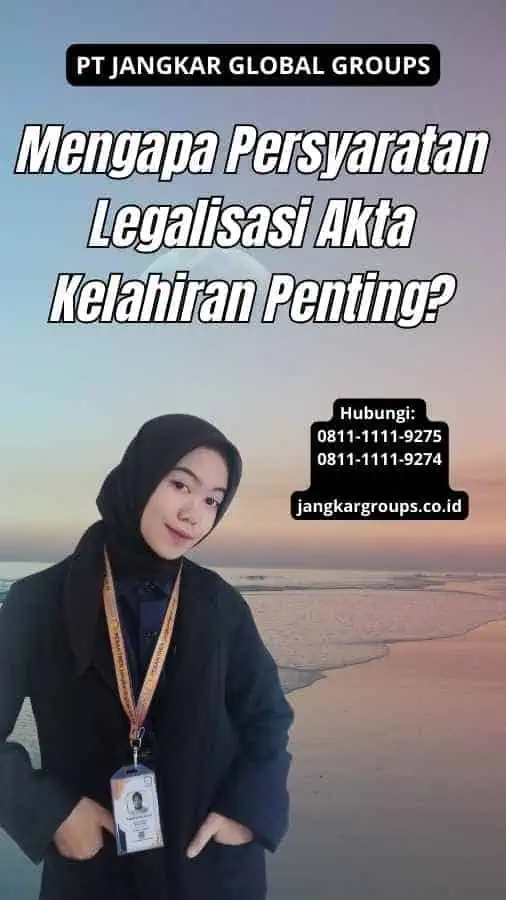 Mengapa Persyaratan Legalisasi Akta Kelahiran Penting?