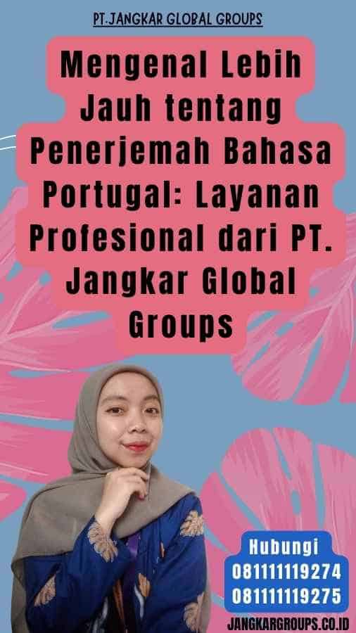 Mengenal Lebih Jauh tentang Penerjemah Bahasa Portugal Layanan Profesional dari PT. Jangkar Global Groups