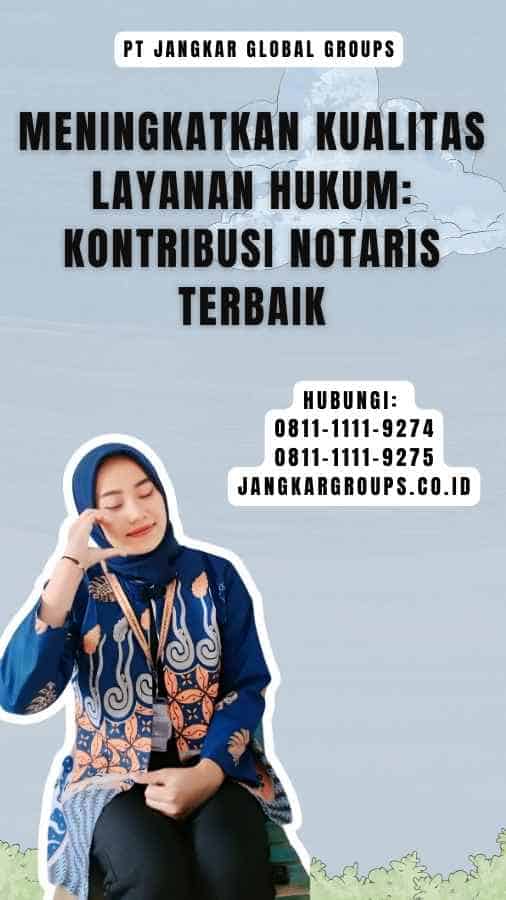 Meningkatkan Kualitas Layanan Hukum Kontribusi Notaris Terbaik