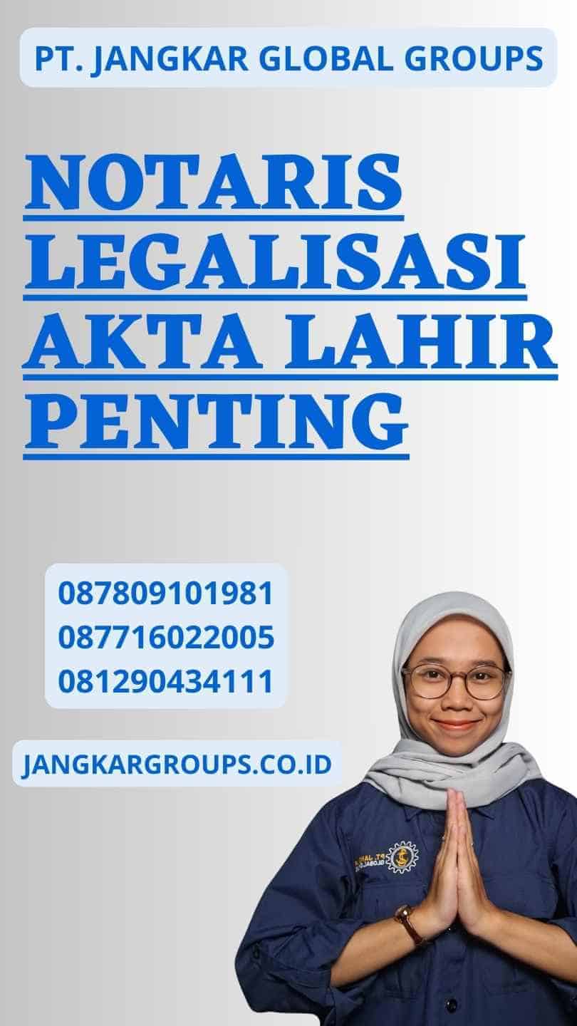 Notaris legalisasi akta lahir Penting