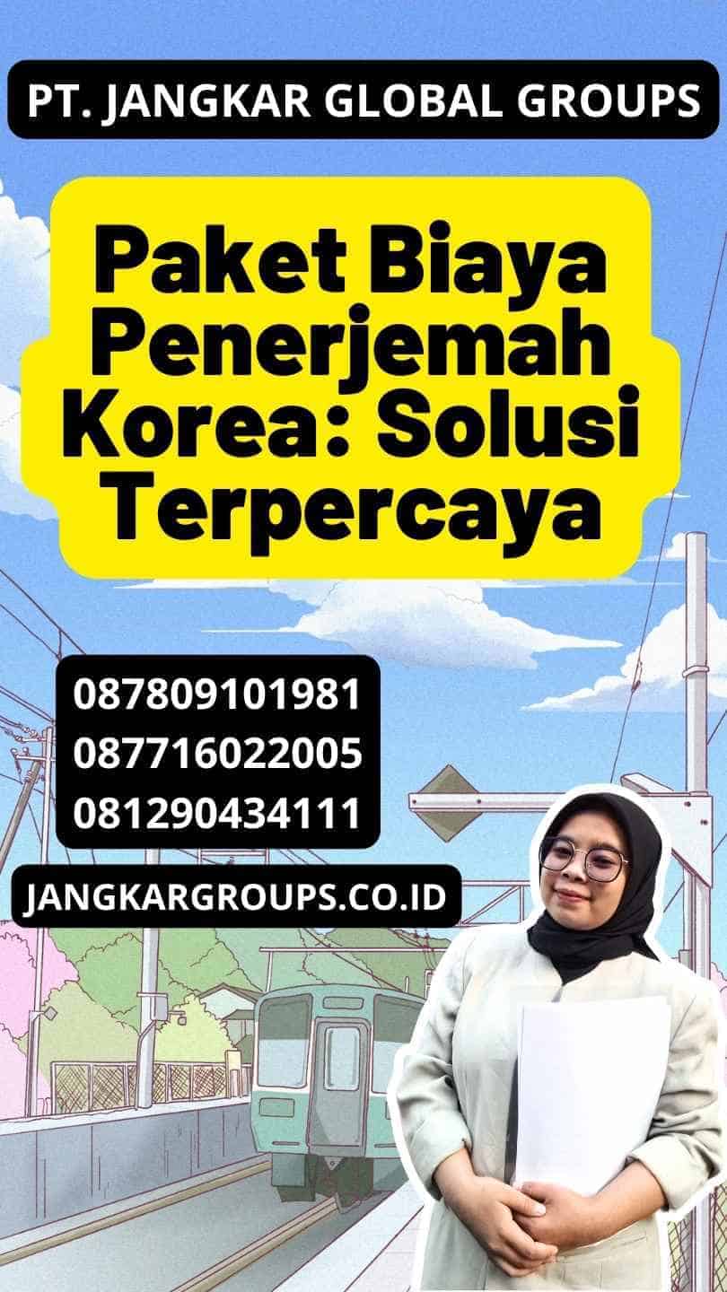 Paket Biaya Penerjemah Korea: Solusi Terpercaya