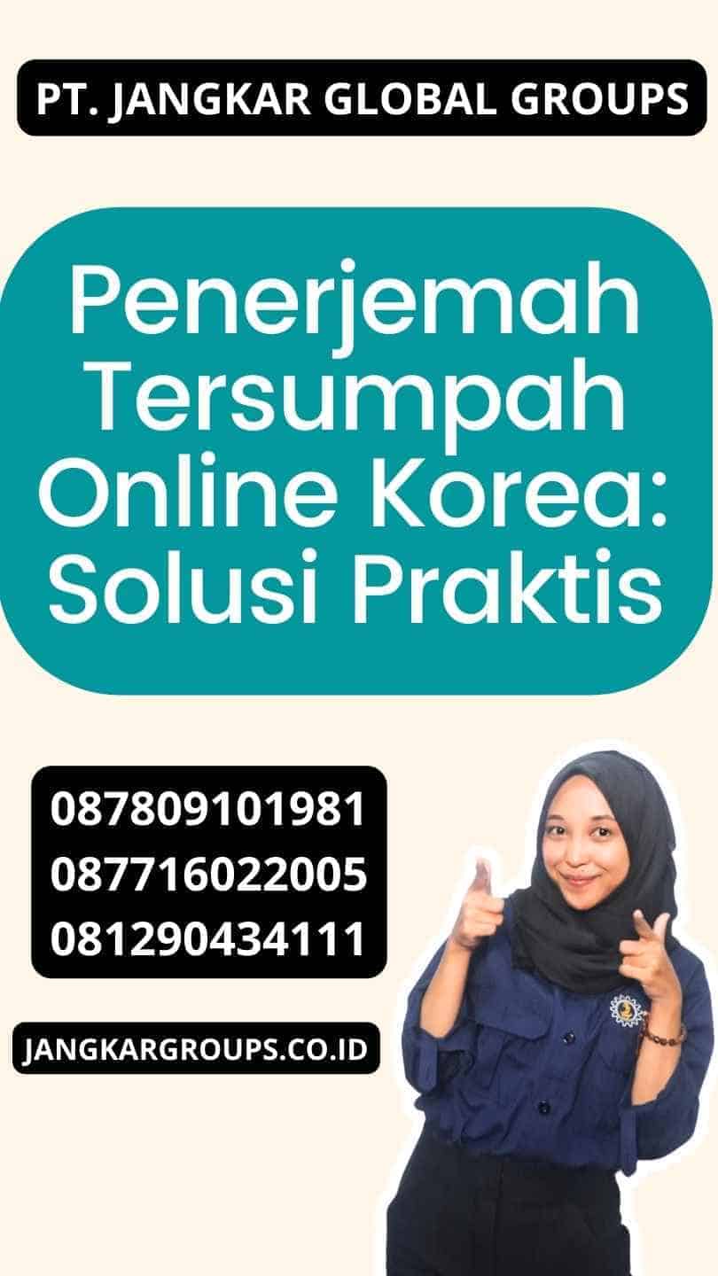 Penerjemah Tersumpah Online Korea: Solusi Praktis