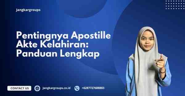 Pentingnya Apostille Akte Kelahiran: Panduan Lengkap
