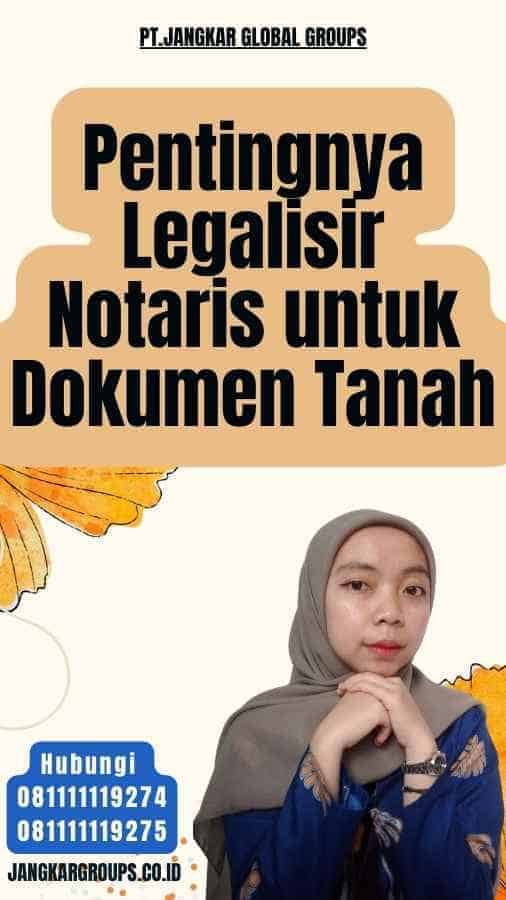 Pentingnya Legalisir Notaris untuk Dokumen Tanah