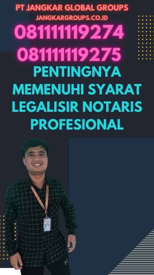 Pentingnya Memenuhi Syarat Legalisir Notaris Profesional