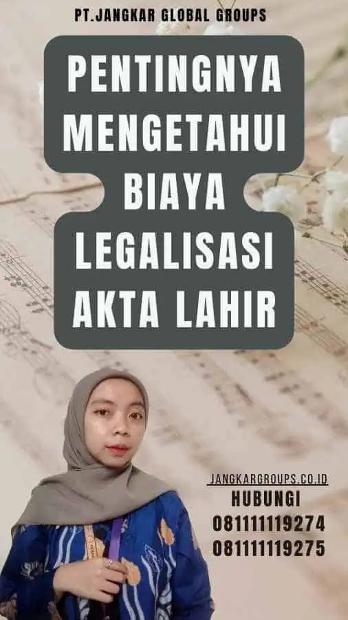 Pentingnya Mengetahui Biaya Legalisasi Akta Lahir