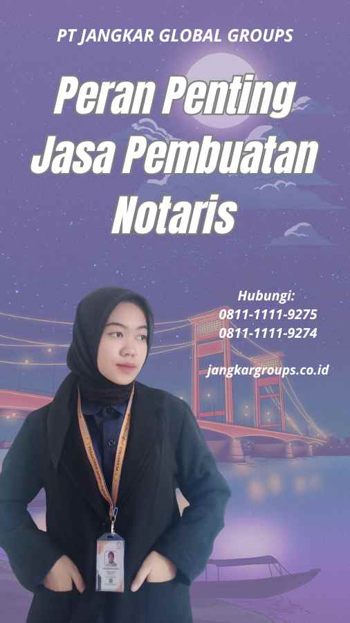 Peran Penting Jasa Pembuatan Notaris