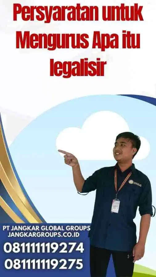 Persyaratan untuk Mengurus Apa itu legalisir