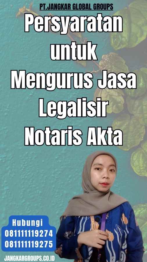 Persyaratan untuk Mengurus Jasa Legalisir Notaris Akta