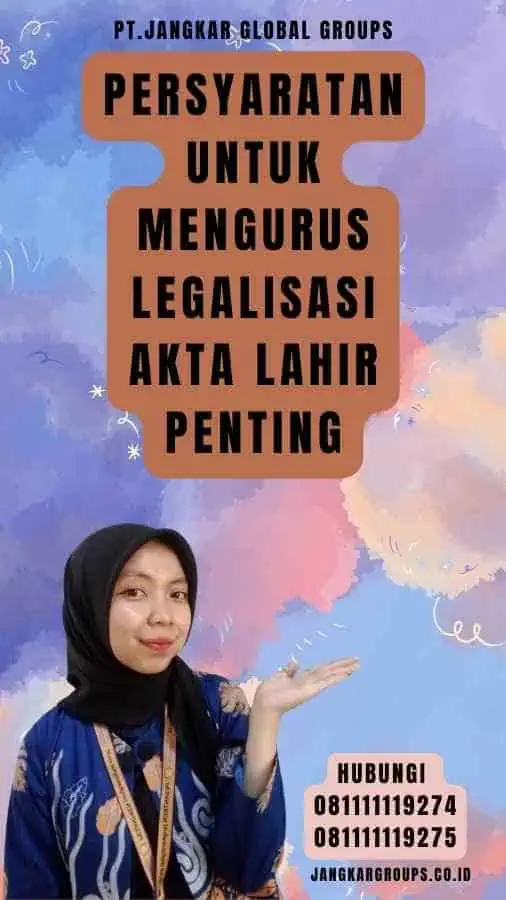 Persyaratan untuk Mengurus Legalisasi akta lahir Penting