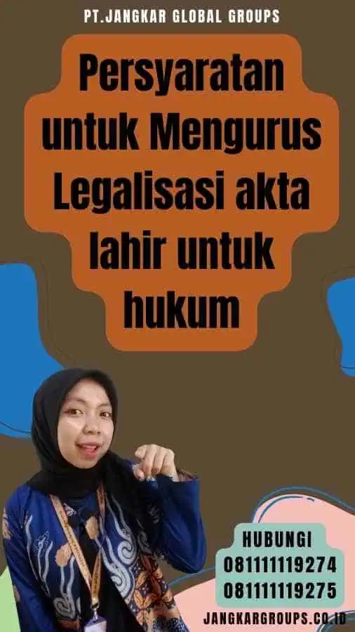 Persyaratan untuk Mengurus Legalisasi akta lahir untuk hukum