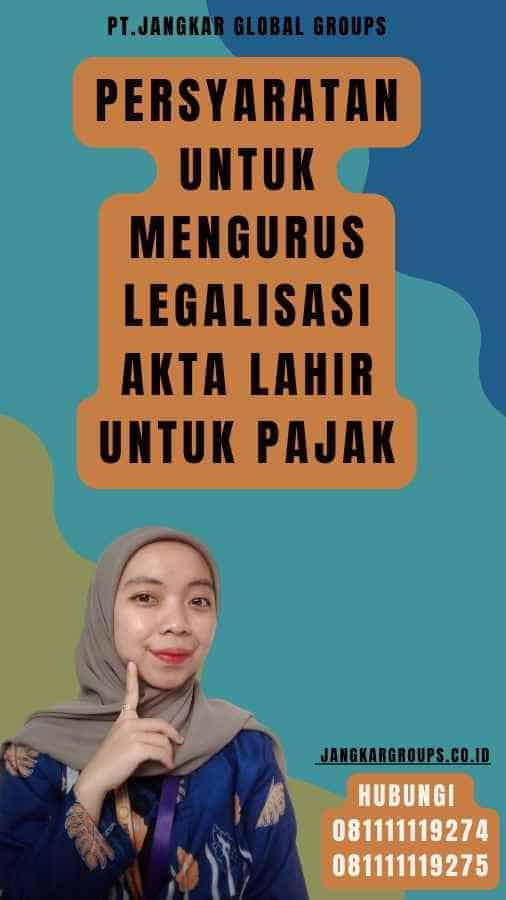 Persyaratan untuk Mengurus Legalisasi akta lahir untuk pajak