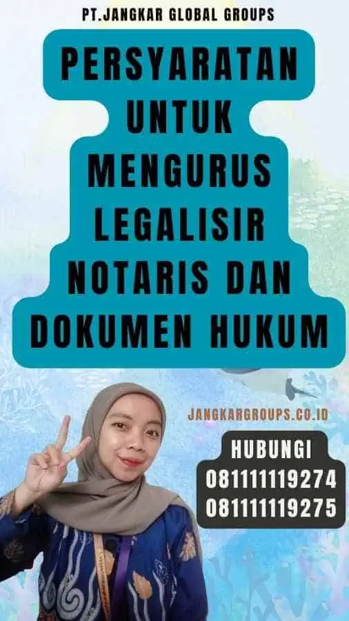 Persyaratan untuk Mengurus Legalisir Notaris dan Dokumen Hukum