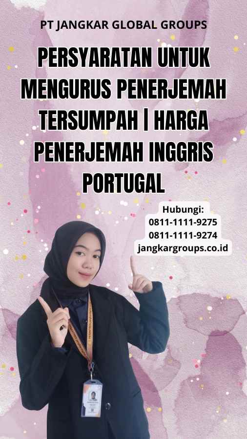 Persyaratan untuk Mengurus Penerjemah Tersumpah | Harga Penerjemah Inggris Portugal