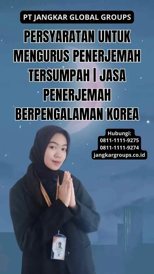 Persyaratan untuk Mengurus Penerjemah Tersumpah | Jasa Penerjemah Berpengalaman Korea